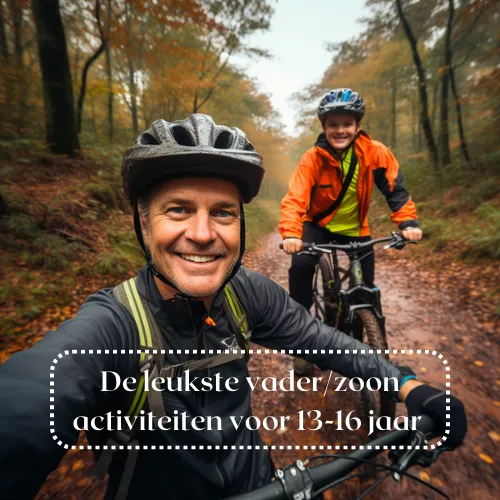 De leukste vaderzoon activiteiten voor 13 - 16 jaar